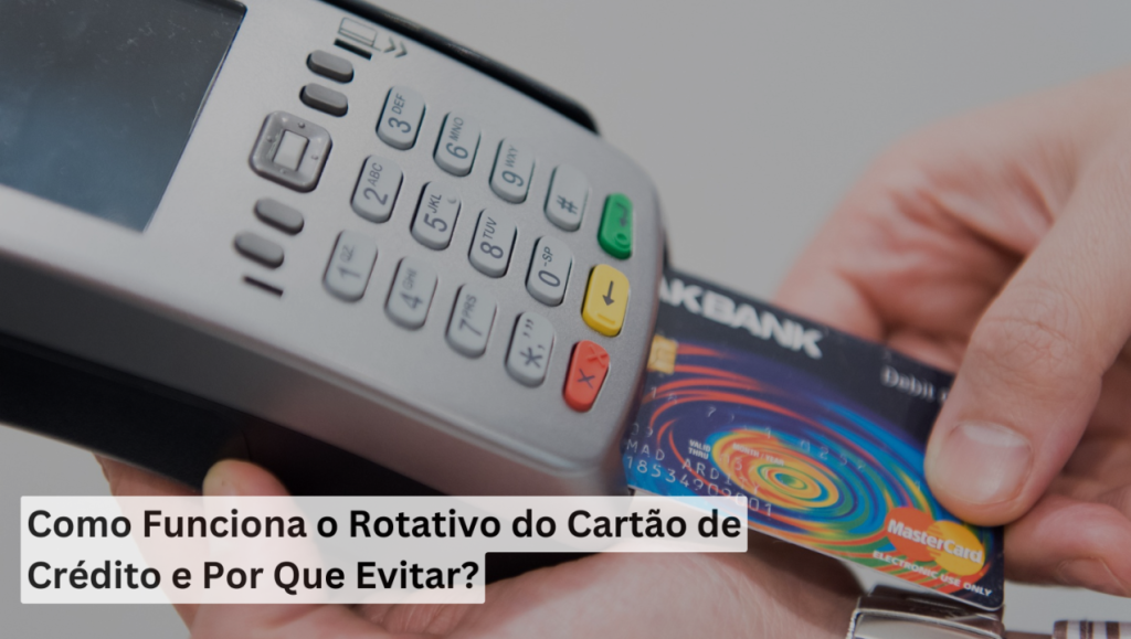 Como Funciona o Rotativo do Cartão de Crédito e Por Que Evitar?